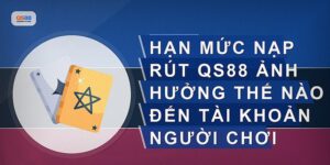 Hạn Mức Nạp Rút Qs88 Là Gì Và Cách Quản Lý Hiệu Quả
