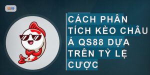 Kèo Châu Á Qs88 Cách Đánh Hiệu Quả Từ Người Chơi Thực Tế