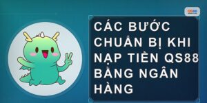 Nạp Tiền Qs88 Bằng Ngân Hàng Cần Lưu Ý Gì Để An Toàn