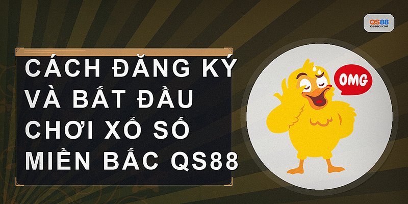 Cách đăng ký và bắt đầu chơi xổ số miền bắc QS88