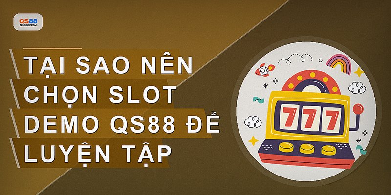 Tại sao nên chọn slot demo QS88 để luyện tập