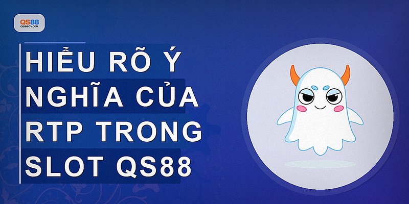 Hiểu rõ ý nghĩa của RTP trong slot QS88