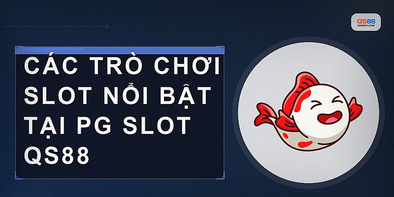 Các trò chơi slot nổi bật tại PG Slot QS88
