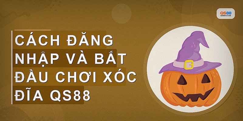 Cách đăng nhập và bắt đầu chơi Xóc đĩa QS88