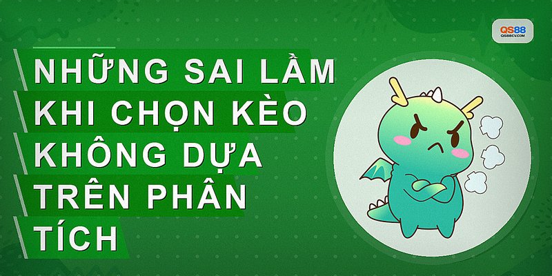 Những sai lầm khi chọn kèo không dựa trên phân tích