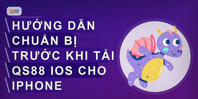 Hướng dẫn chuẩn bị trước khi tải QS88 iOS cho iPhone