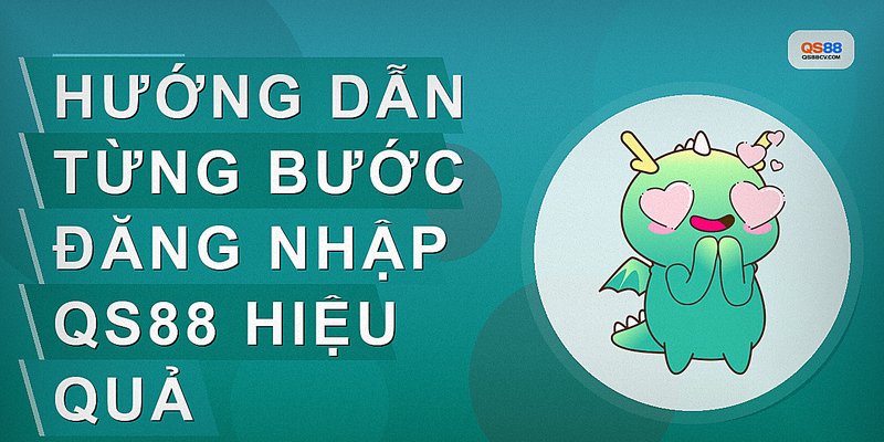 Hướng dẫn từng bước đăng nhập QS88 hiệu quả