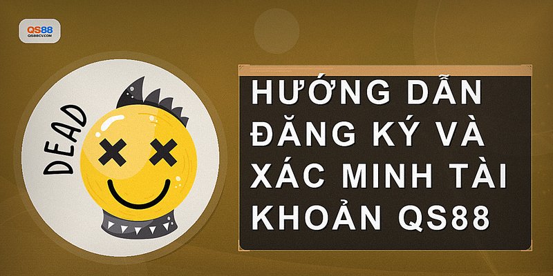Hướng dẫn đăng ký và xác minh tài khoản QS88
