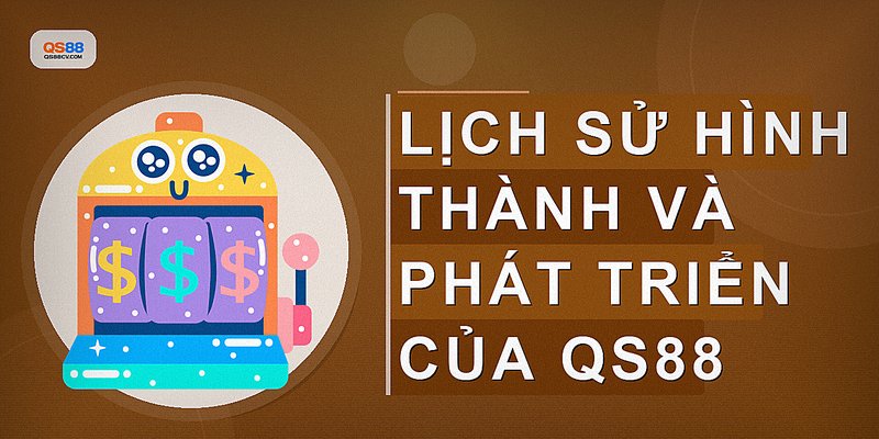 Lịch sử hình thành và phát triển của QS88