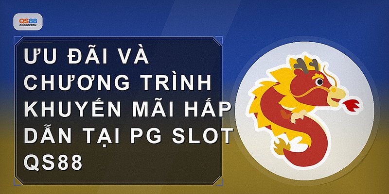 Ưu đãi và chương trình khuyến mãi hấp dẫn tại PG Slot QS88