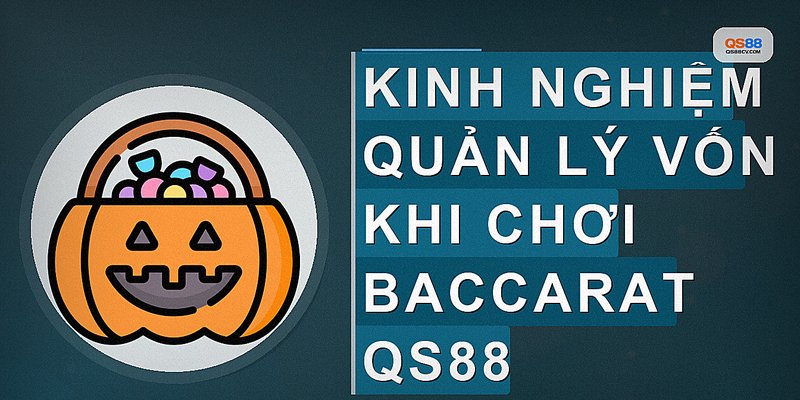 Kinh nghiệm quản lý vốn khi chơi Baccarat QS88