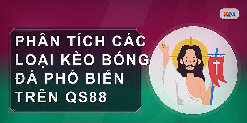 Phân tích các loại kèo bóng đá phổ biến trên QS88