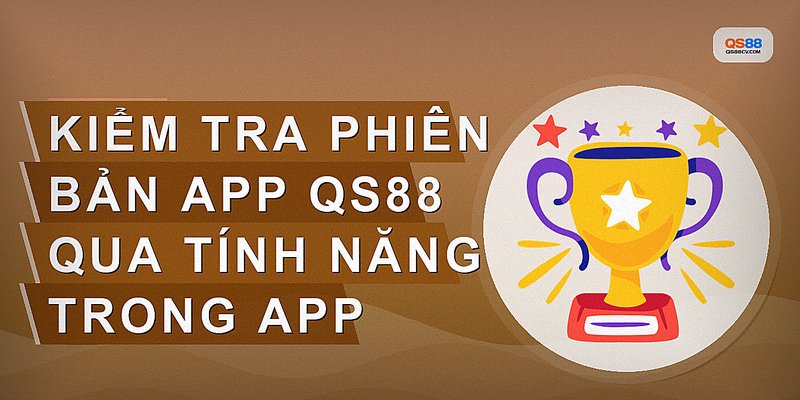 Kiểm tra phiên bản app QS88 qua tính năng trong app
