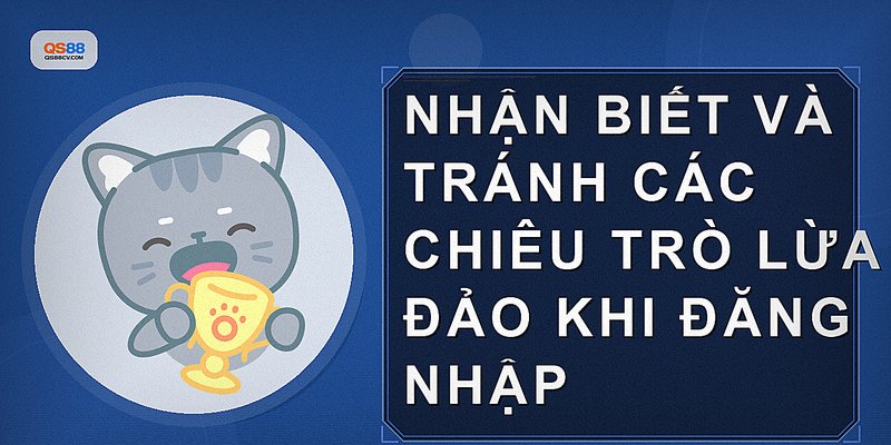 Nhận biết và tránh các chiêu trò lừa đảo khi đăng nhập