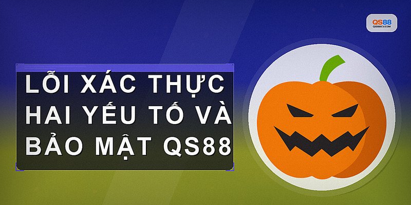 Lỗi xác thực hai yếu tố và bảo mật QS88