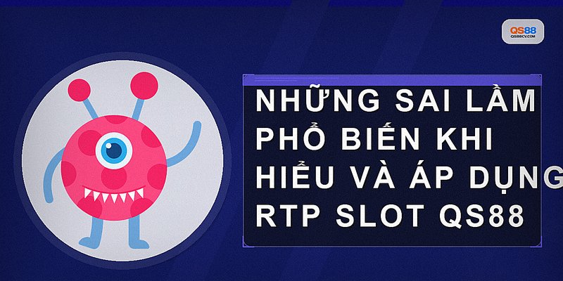 Những sai lầm phổ biến khi hiểu và áp dụng RTP slot QS88