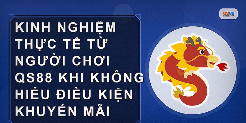 Kinh nghiệm thực tế từ người chơi QS88 khi không hiểu điều kiện khuyến mãi