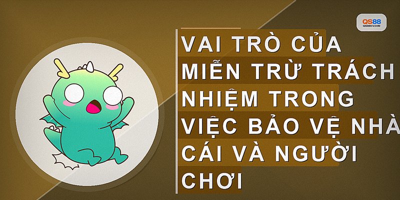 Vai trò của miễn trừ trách nhiệm trong việc bảo vệ nhà cái và người chơi